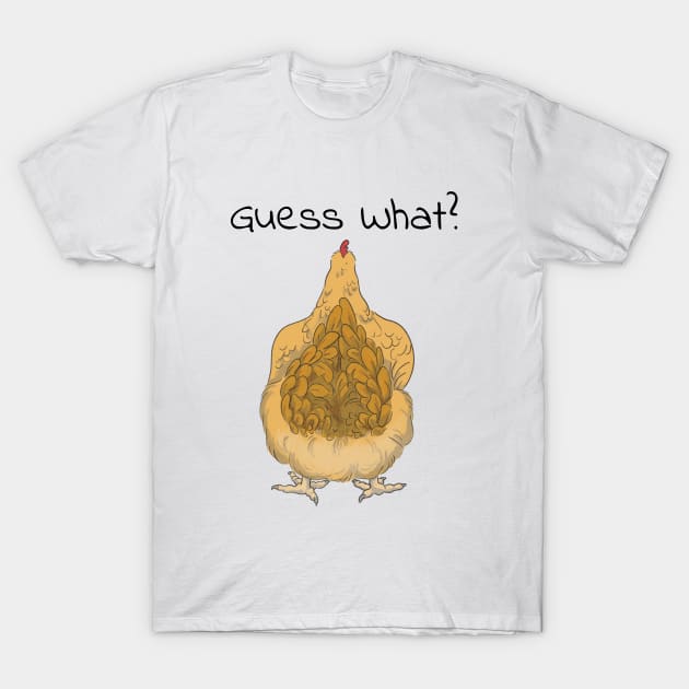 Guess What? Chicken Butt! T-Shirt by E. Leary Art